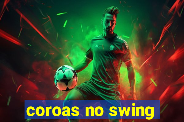 coroas no swing